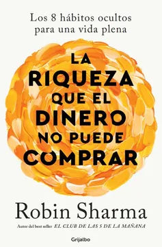 La riqueza que el dinero no puede comprar - Robin Sharma