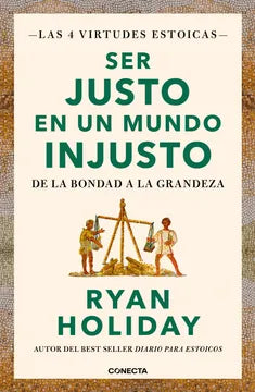 Ser justo en un mundo injusto - Ryan Holiday