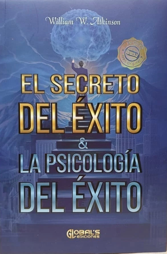 El secreto del éxito y la psicología del éxito - Williams W Atkinson