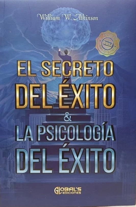 El secreto del éxito y la psicología del éxito - Williams W Atkinson