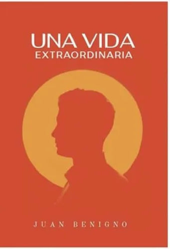 Una vida extraordinaria -Juan Benigno