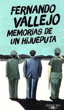 Memorias de un hijueputa - Fernando Vallejo